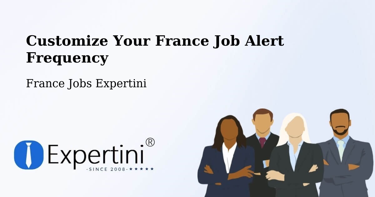 Customize Your France Job Alert Frequency - France Jobs Expertini